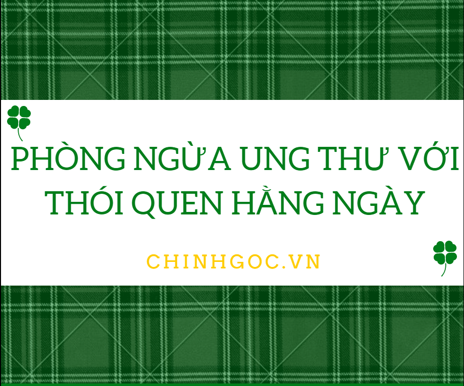 Ngừa ung thư với thói quen hằng ngày